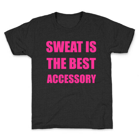 Sweat Is The Best Accessory Kids T-Shirt