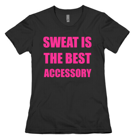 Sweat Is The Best Accessory Womens T-Shirt