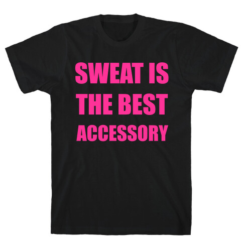 Sweat Is The Best Accessory T-Shirt