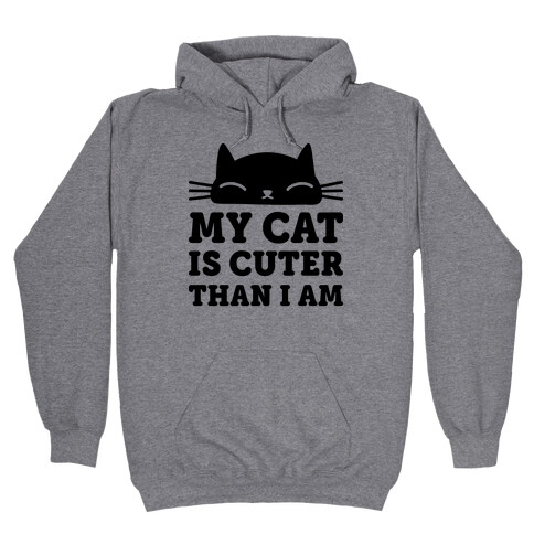 My Cat Is Cuter Than I Am Hooded Sweatshirt