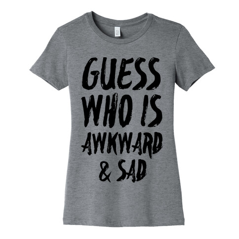 Guess Who's Awkward And Sad Womens T-Shirt