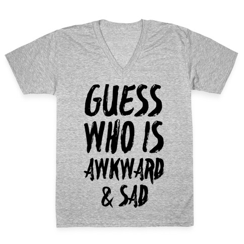 Guess Who's Awkward And Sad V-Neck Tee Shirt