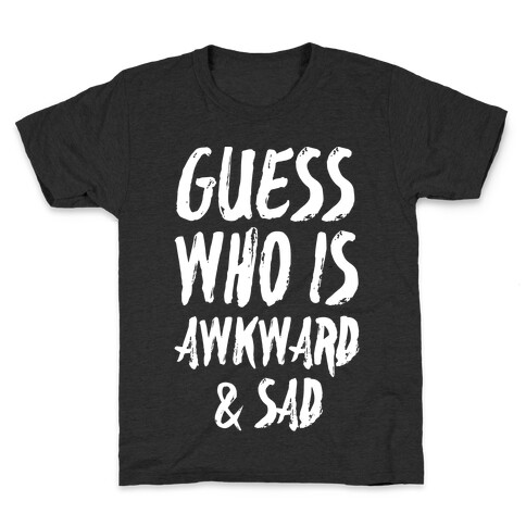 Guess Who's Awkward And Sad Kids T-Shirt