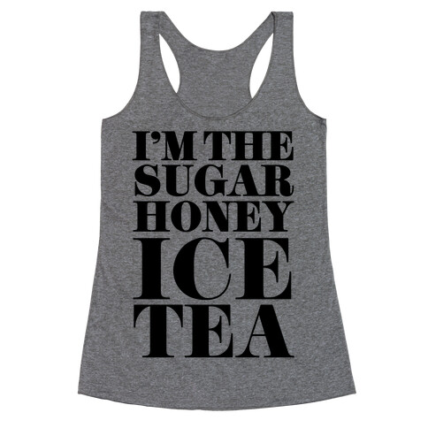 I'm the Sugar Honey Ice Tea Racerback Tank Top