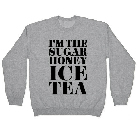 I'm the Sugar Honey Ice Tea Pullover