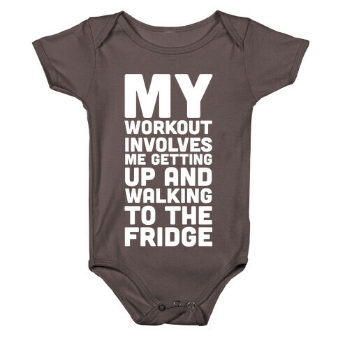 My Workout Involves Me Getting Up and Walking to the Fridge Baby One-Piece