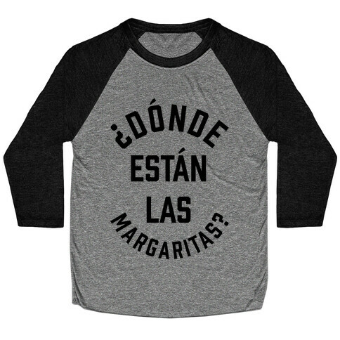 Donde Estan Las Margaritas? Baseball Tee