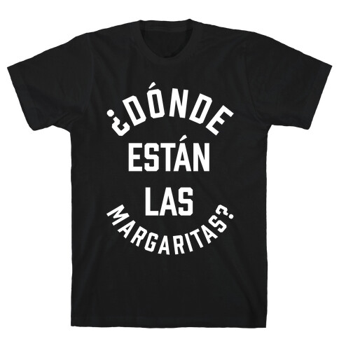 Donde Estan Las Margaritas? T-Shirt