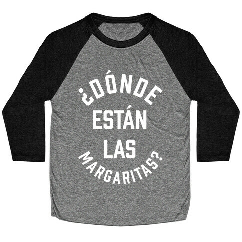 Donde Estan Las Margaritas? Baseball Tee