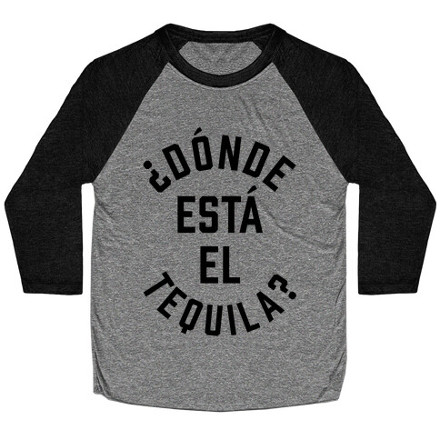 Donde Esta El Tequila? Baseball Tee