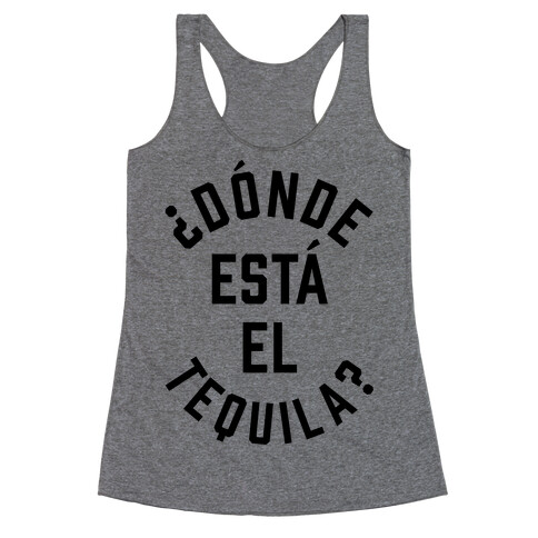 Donde Esta El Tequila? Racerback Tank Top