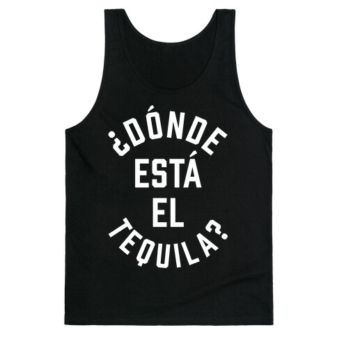 Donde Esta El Tequila? Tank Top