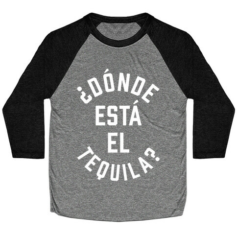 Donde Esta El Tequila? Baseball Tee