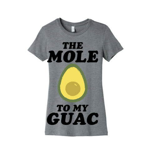The Mole To My Guac Womens T-Shirt
