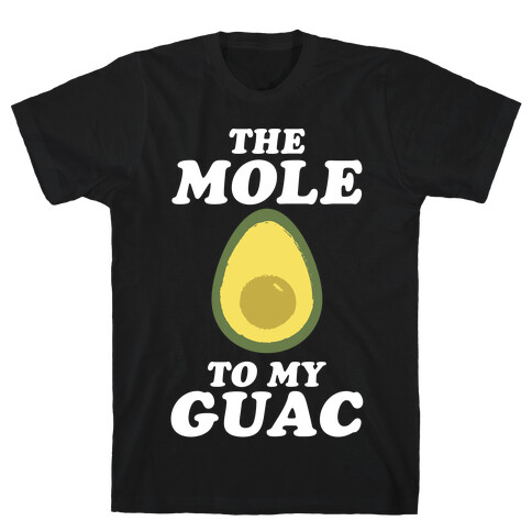 The Mole To My Guac T-Shirt