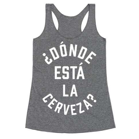 Donde Esta La Cerveza? Racerback Tank Top