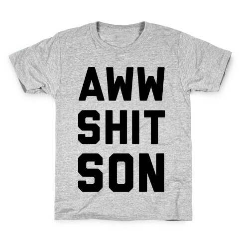 Aww Shit Son Kids T-Shirt