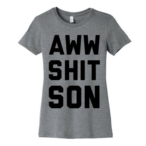 Aww Shit Son Womens T-Shirt