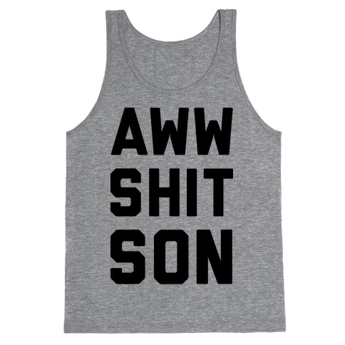 Aww Shit Son Tank Top