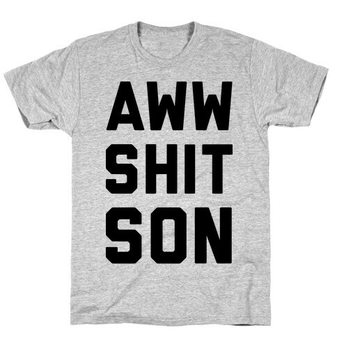 Aww Shit Son T-Shirt