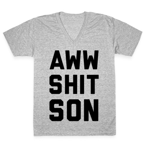 Aww Shit Son V-Neck Tee Shirt