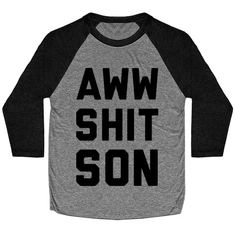 Aww Shit Son Baseball Tee