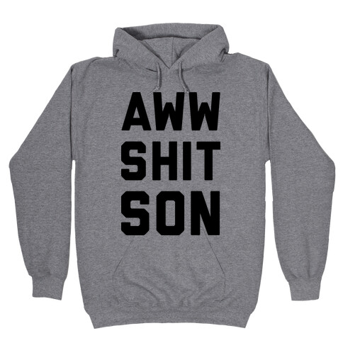 Aww Shit Son Hooded Sweatshirt