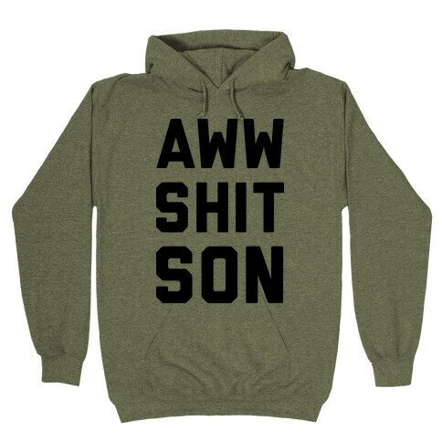 Aww Shit Son Hooded Sweatshirts | LookHUMAN