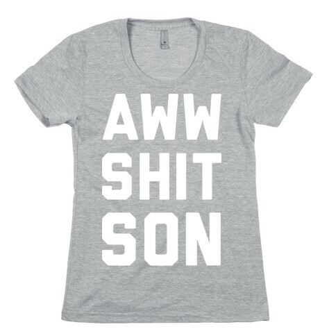 Aww Shit Son Womens T-Shirt