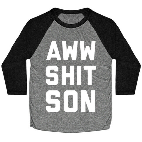 Aww Shit Son Baseball Tee