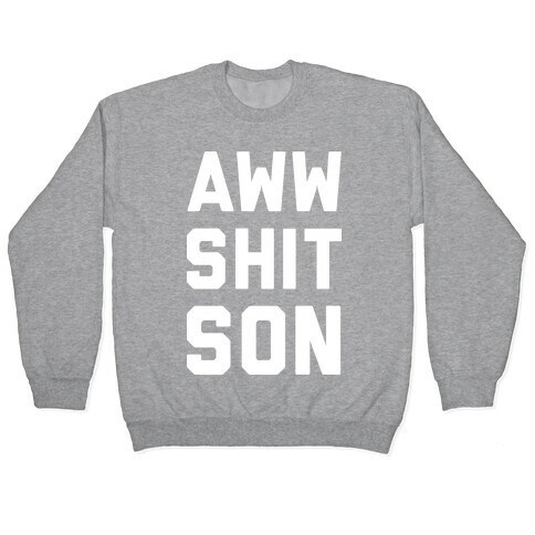 Aww Shit Son Pullover