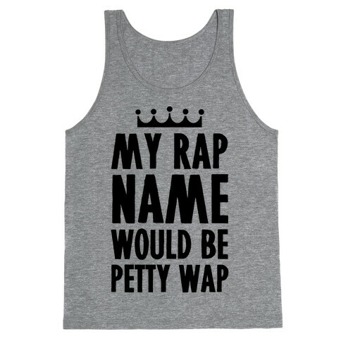 My Rap Name is Petty Wap Tank Top