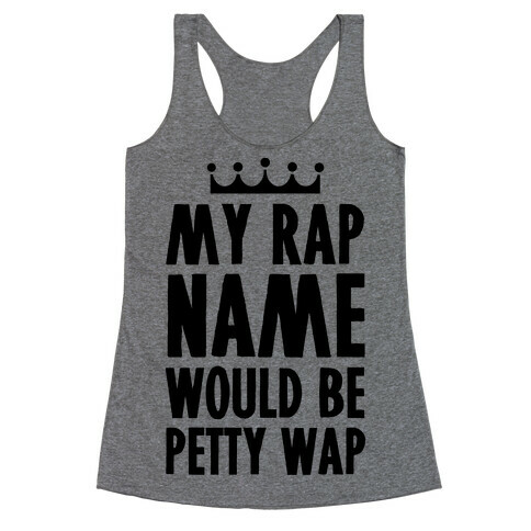 My Rap Name is Petty Wap Racerback Tank Top