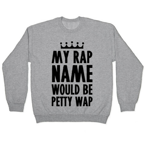 My Rap Name is Petty Wap Pullover