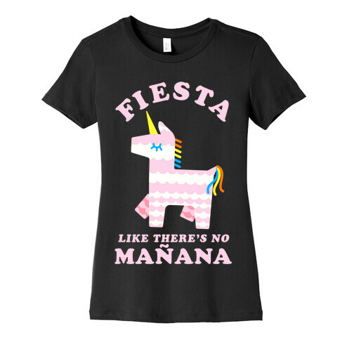 Fiesta Like There's No Maana Unicorn Womens T-Shirt