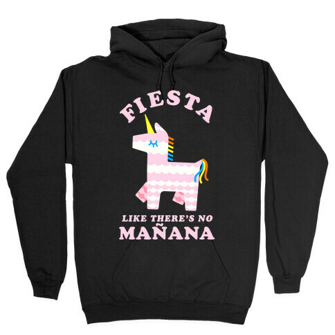 Fiesta Like There's No Maana Unicorn Hooded Sweatshirt