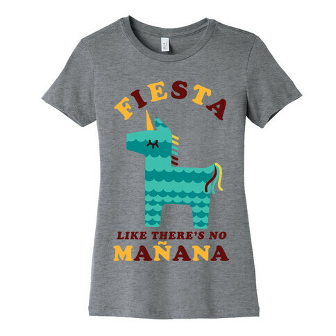 Fiesta Like There's No Maana Unicorn Womens T-Shirt