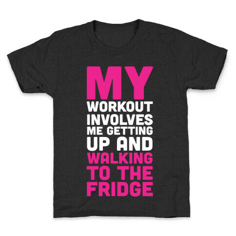 My Workout Involves Me Getting Up and Walking to the Fridge Kids T-Shirt