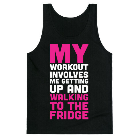 My Workout Involves Me Getting Up and Walking to the Fridge Tank Top