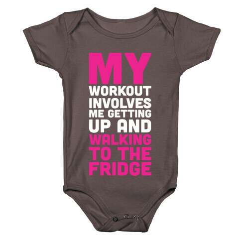 My Workout Involves Me Getting Up and Walking to the Fridge Baby One-Piece