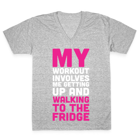 My Workout Involves Me Getting Up and Walking to the Fridge V-Neck Tee Shirt
