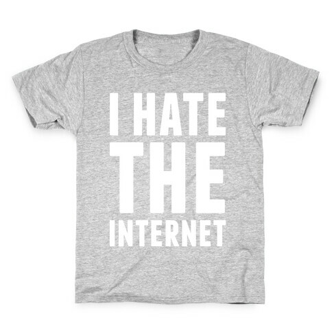 I Hate The Internet Kids T-Shirt