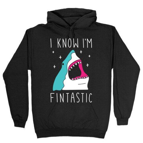 I Know I'm Fintastic Hooded Sweatshirt