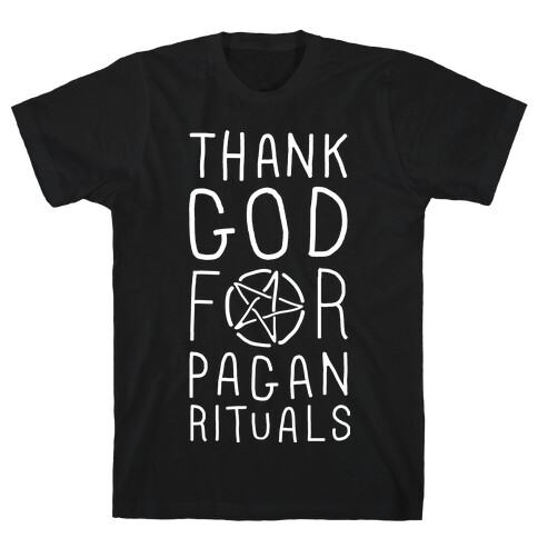 Thank God For Pagan Rituals  T-Shirt