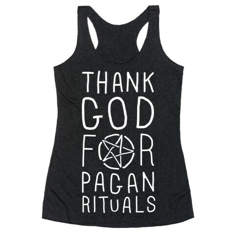 Thank God For Pagan Rituals  Racerback Tank Top