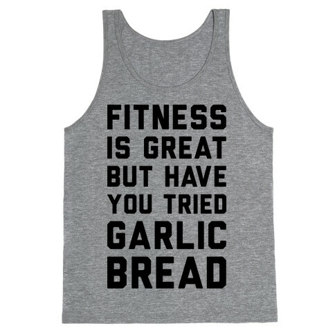 Fitness Is Great But Have You Tried Garlic Bread Tank Top