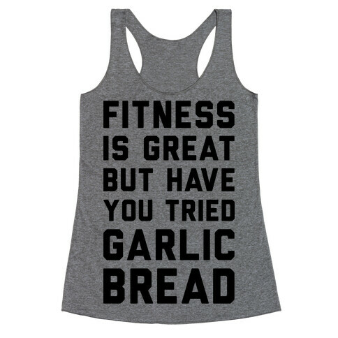 Fitness Is Great But Have You Tried Garlic Bread Racerback Tank Top