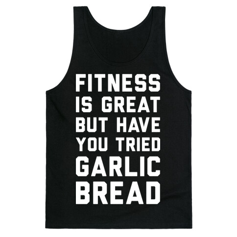 Fitness Is Great But Have You Tried Garlic Bread Tank Top