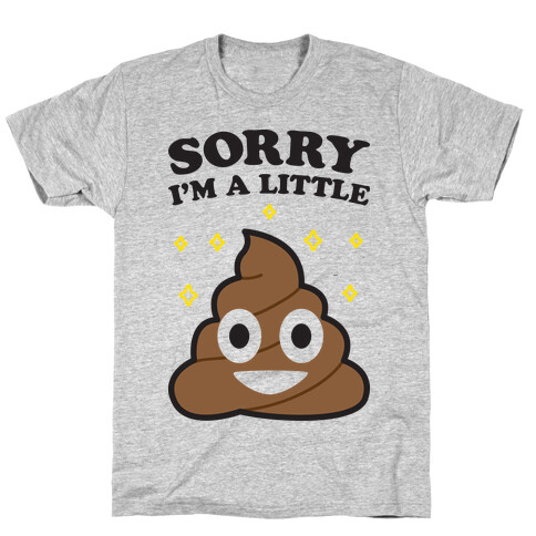 Sorry I'm A Little Shit T-Shirt