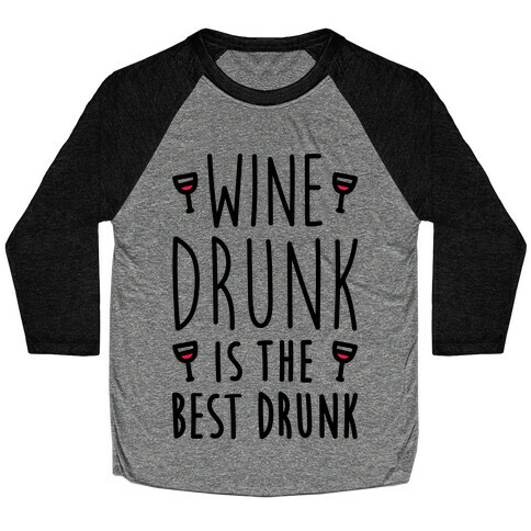 Wine Drunk Is The Best Drunk Baseball Tee